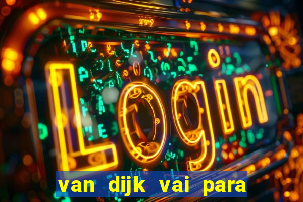 van dijk vai para o flamengo em 2025